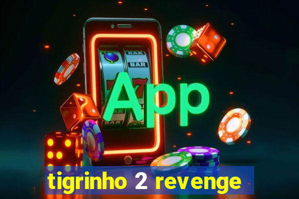 tigrinho 2 revenge